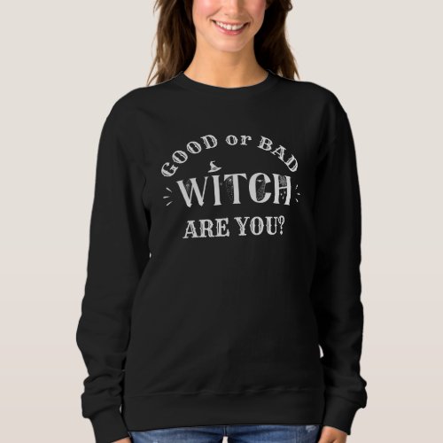 Good or Bad Witch Are You Womens Halloween Sweatshirt
