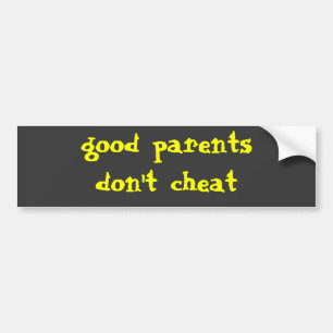 Good parents don't cheat bumper sticker