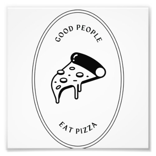 Good people eat pizza photo print