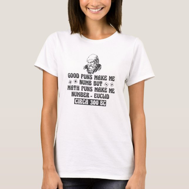 Good Puns make me numb, but Math Puns T-Shirt (Front)