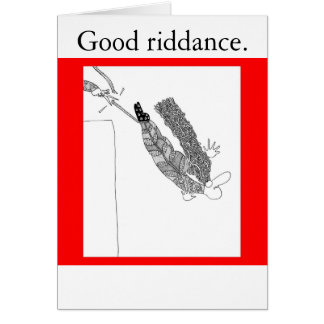 Good riddance. cards