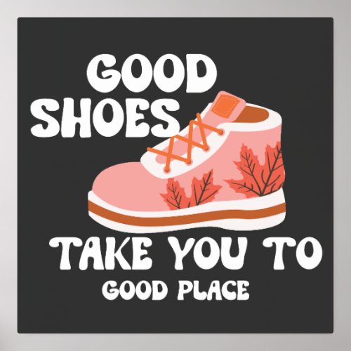 Good shoes take you to good place design foil prints