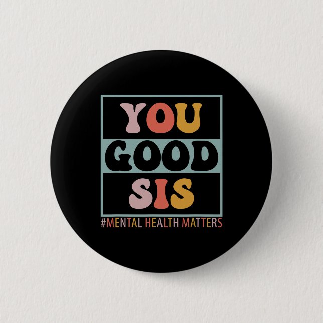 Good Sis Mental Health Problems  Button (Front)