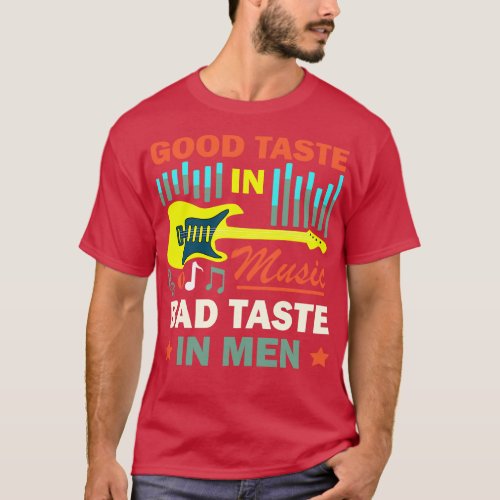 Good Taste In Music Bad Taste In Men Funny Quote  T_Shirt