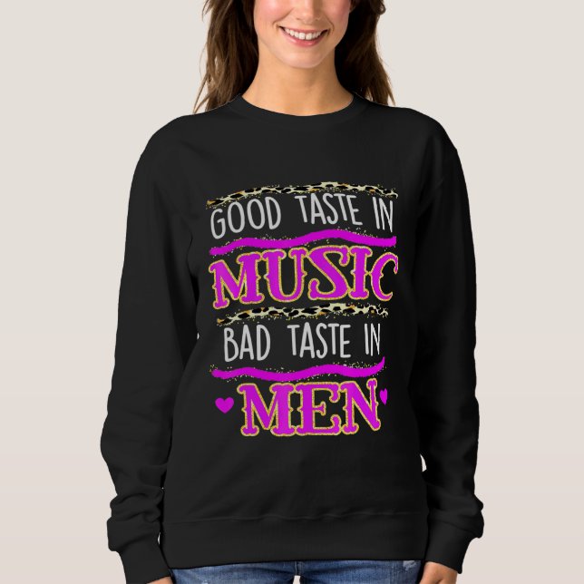 Good Taste In Music Bad Taste In Men Sweatshirt (Front)