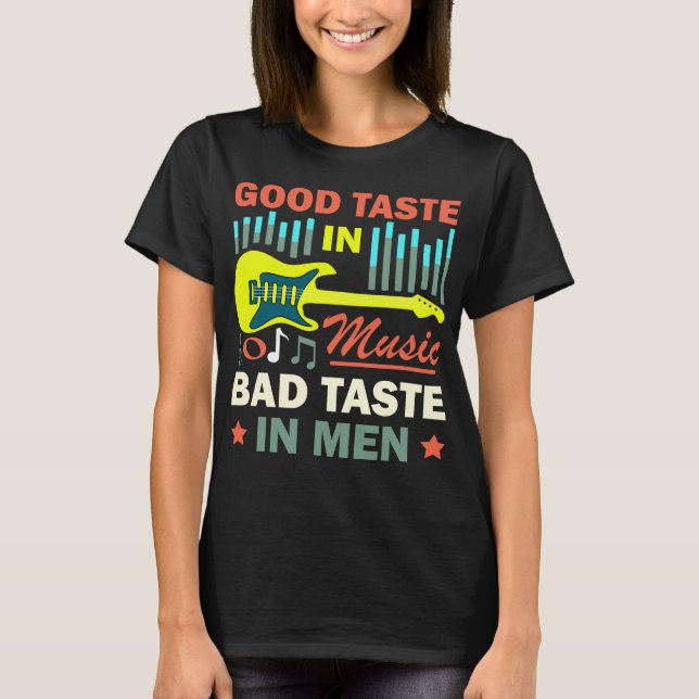 Good Taste In Music Bad Taste In Men    T-Shirt (Front)