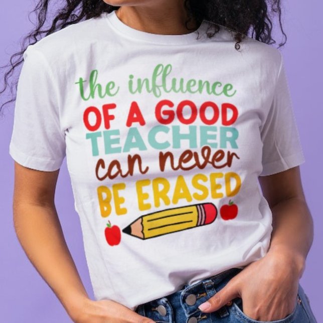 Good Teacher Influence Can Never Be Erased T-Shirt (Creator Uploaded)