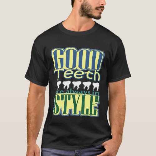 Good th Are Always in Style Funny Dentist Dental G T_Shirt