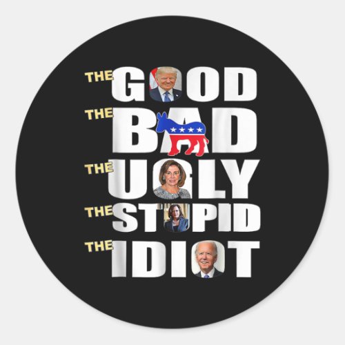 Good The Bad The Ugly The Stupid The Idiot Support Classic Round Sticker