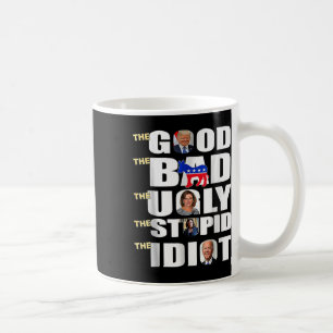 Good The Bad The Ugly The Stupid The Idiot Support Coffee Mug