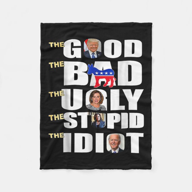 Good The Bad The Ugly The Stupid The Idiot Support Fleece Blanket (Front)