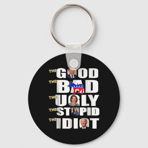 Good The Bad The Ugly The Stupid The Idiot Support Keychain