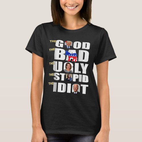 Good The Bad The Ugly The Stupid The Idiot Support T_Shirt