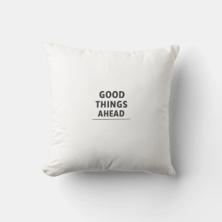 GOOD THINGS AHEAD Minimalist Inspirational Throw P Pillow