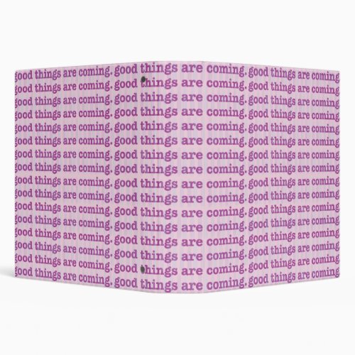 Good Things Are Coming 3 Ring Binder
