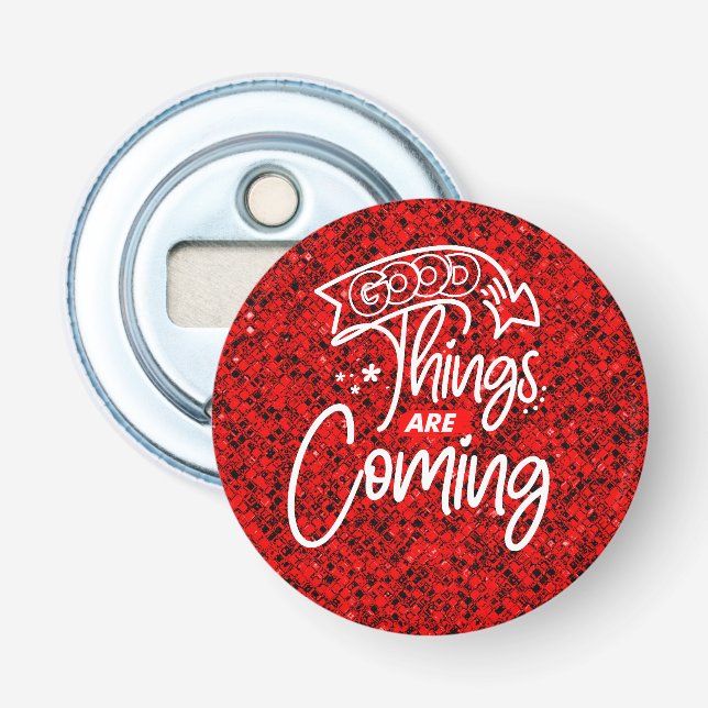 Good Things Are Coming-97489 Bottle Opener (Front)