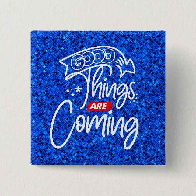 Good Things Are Coming-97489 Button (Front)