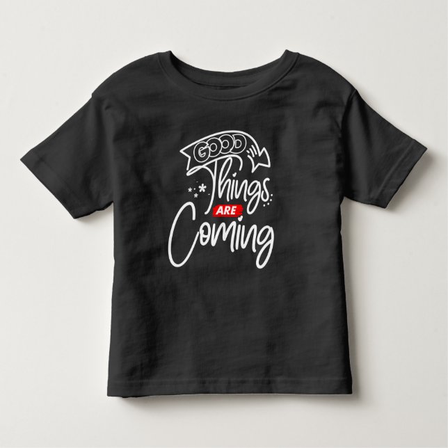 Good Things Are Coming-97489 Toddler T-shirt (Front)
