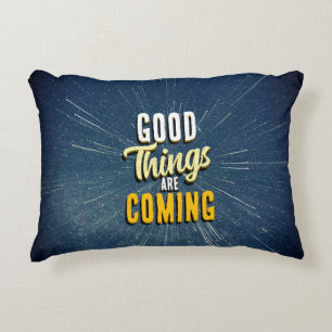 Good Things are Coming Accent Pillow