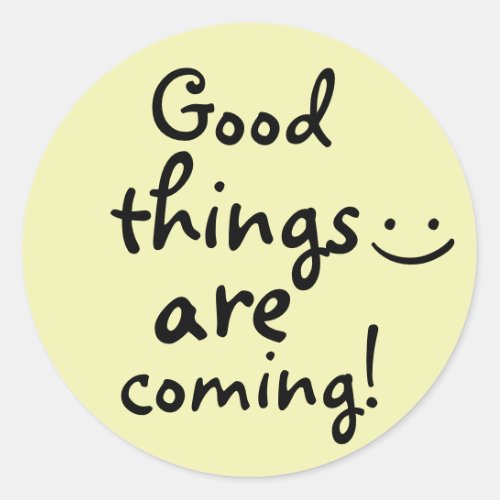 Good things are coming Cute Classic Round Sticker
