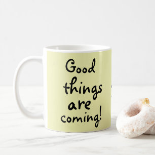 Good things are coming Cute Positive Coffee Mug