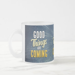Good Things Are Coming ☀️ Frosted Glass Coffee Mug