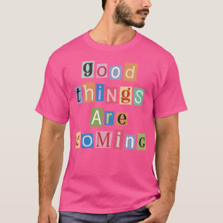 Good Things Are Coming - Magazine Letters T-Shirt