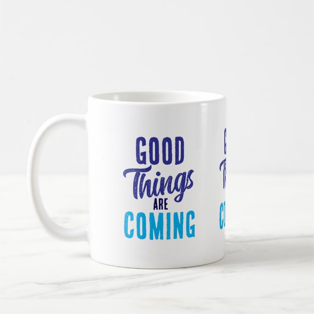  Good Things are Coming Mug (Left)