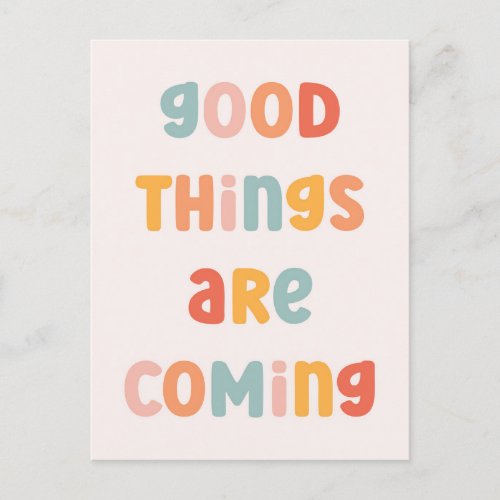 Good Things Are Coming Positive Quote Postcard