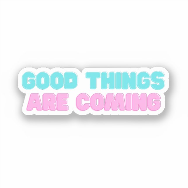 Good Things Are Coming Sticker (Front)