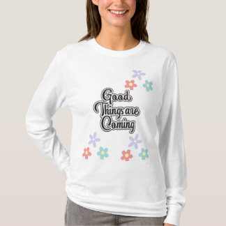 Good Things are coming T-Shirt