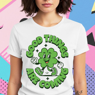 Good Things Are Coming T-Shirt
