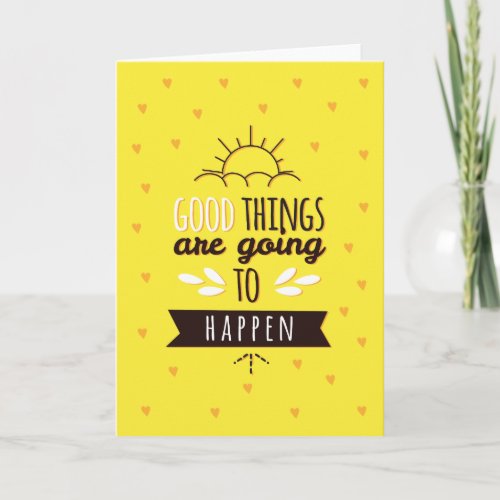Good Things Are Going To Happen Greeting Card