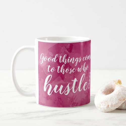 Good things Come Hustle Boss Lady Motivational Coffee Mug