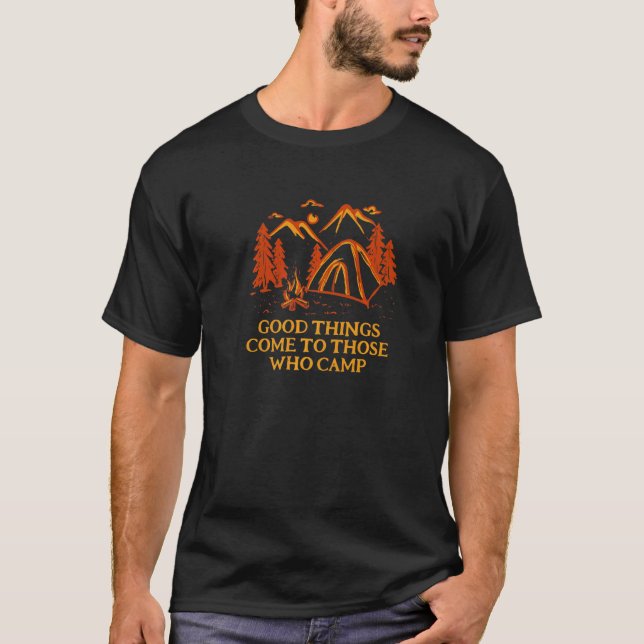 Good Things Come Motivational Quote Camping Inspir T-Shirt (Front)
