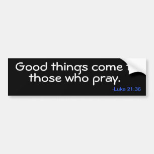 Good things. Come PRAY Bumper Sticker