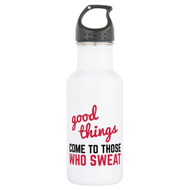 Good Things Come Sweat Gym Quote Water Bottle (Front)