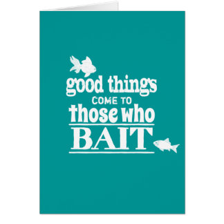 Good Things Come To Those Who Bait Cards