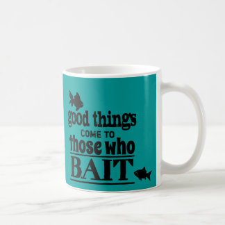 Good Things Come To Those Who Bait Coffee Mug