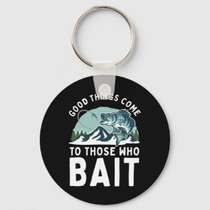 Good Things Come To Those Who Bait Fishermen Gift Keychain