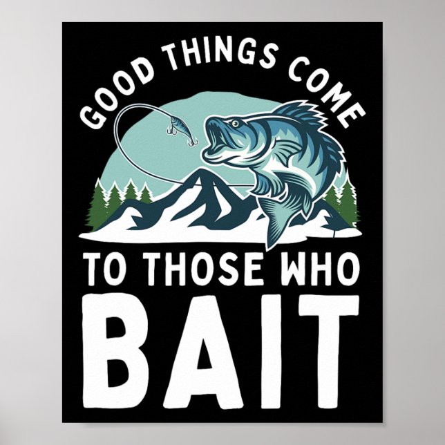 Good Things Come To Those Who Bait Fishermen Gift  Poster (Front)
