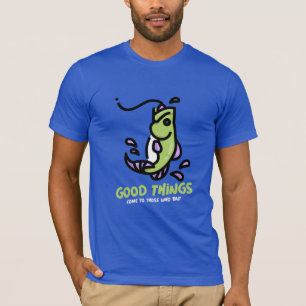 Good things come to those who bait Fishing T-Shirt