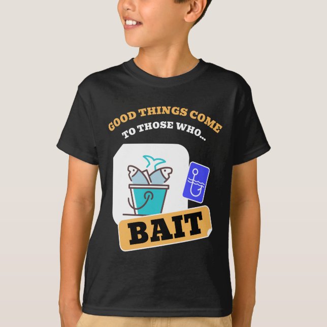 Good Things Come To Those Who Bait - Funny Fishing T-Shirt (Front)