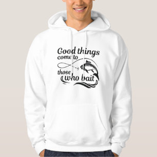 Good Things Come To Those Who Bait Hoodie