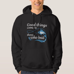 Good Things Come To Those Who Bait Hoodie