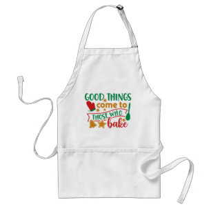 Good Things Come to Those Who Bake Adult Apron