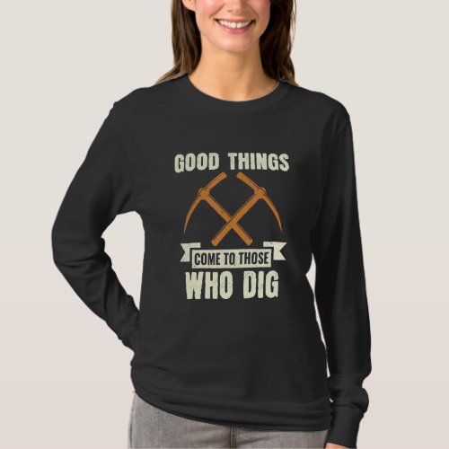 Good Things Come To Those Who Dig Archaeology Arch T_Shirt
