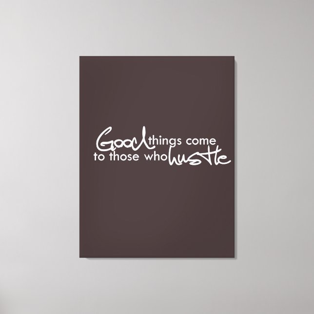 Good things come to those who hustle canvas print (Front)