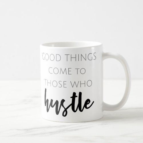 Good things come to those who hustle coffee mug