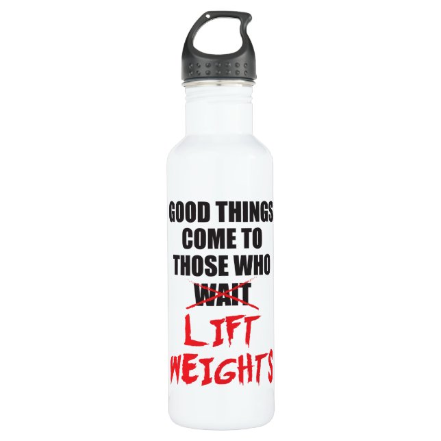 Good Things Come To Those Who Lift Weights - Gym Water Bottle (Front)